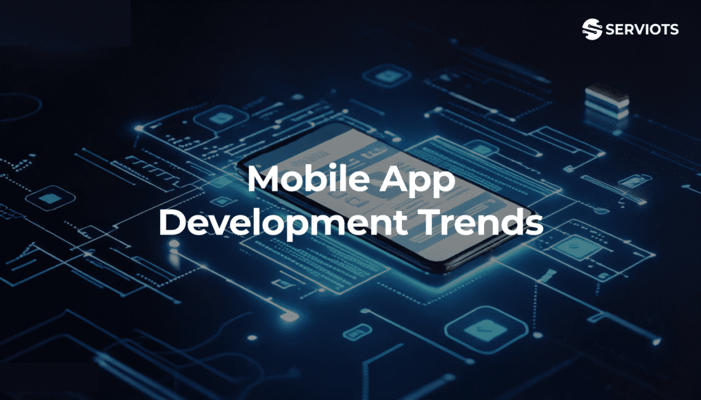 2025’s Top 10 Mobile App Development Trends